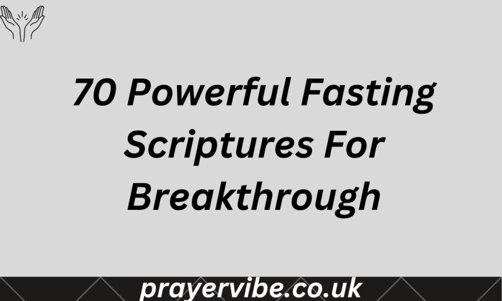 70 Powerful Fasting Scriptures For Breakthrough