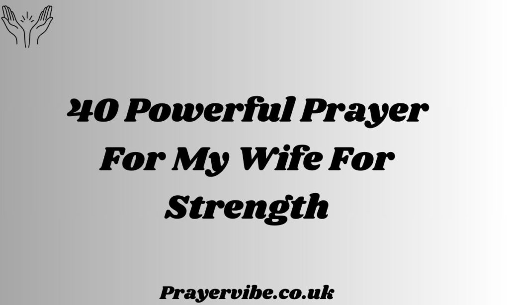 Powerful Prayer For My Wife For Strength