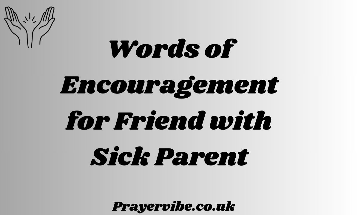 Words of Encouragement for Friend with Sick Parent
