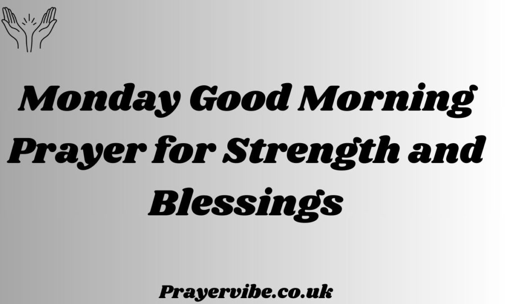 Monday Good Morning Prayer for Strength and Blessings