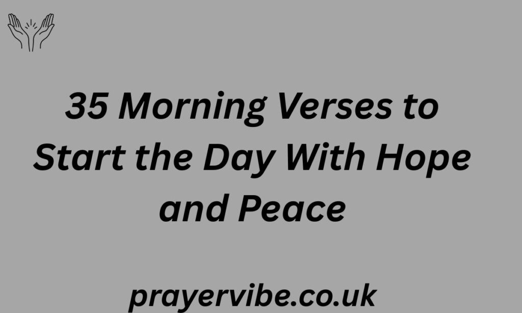 35 Morning Verses to Start the Day With Hope and Peace