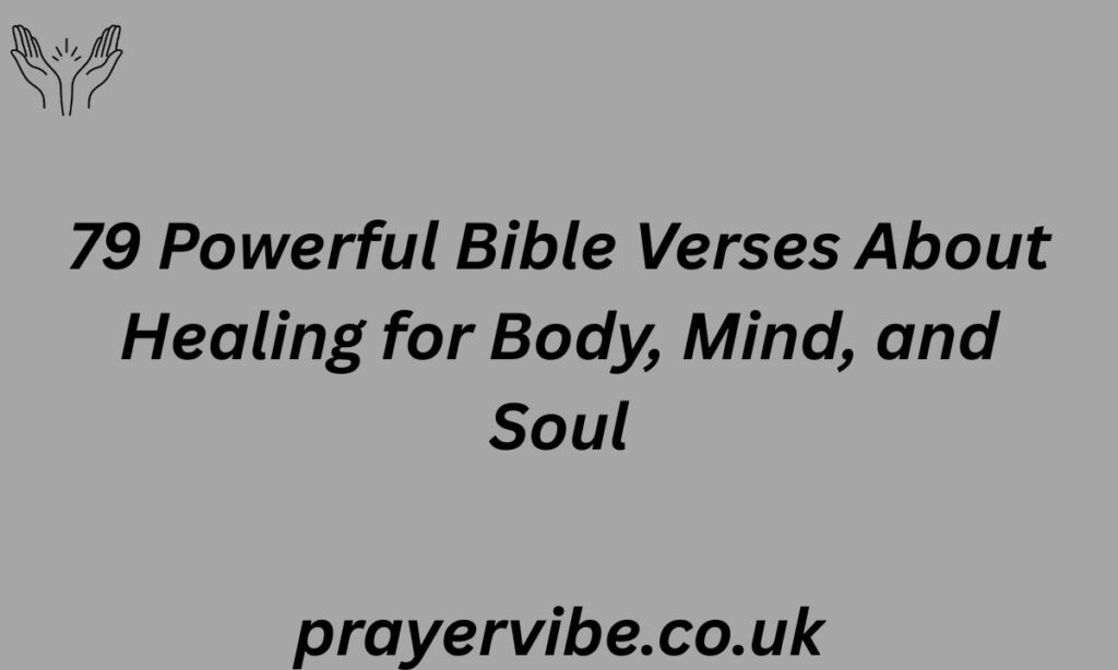 79 Powerful Bible Verses About Healing for Body, Mind, and Soul