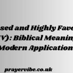 Blessed and Highly Favored (KJV): Biblical Meaning & Modern Application 