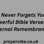 God Never Forgets You 19 Powerful Bible Verses of Eternal Remembrance