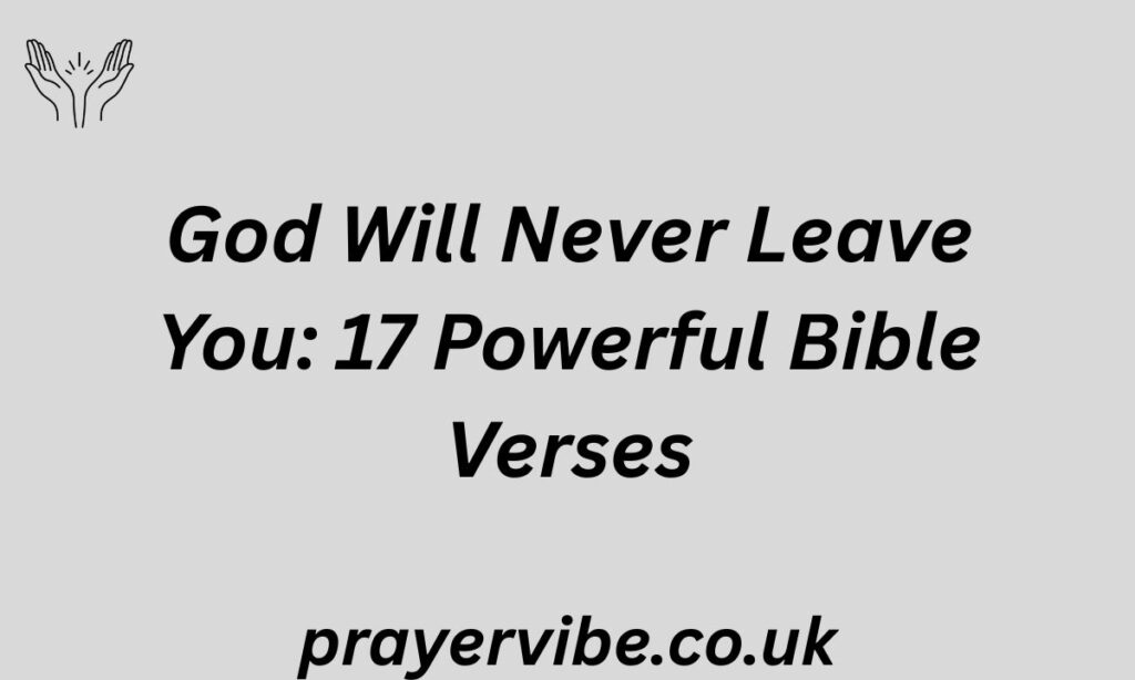 God Will Never Leave You: 17 Powerful Bible Verses