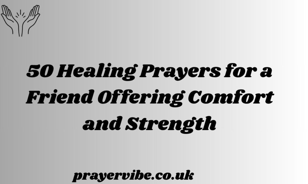 Healing Prayers for a Friend Offering Comfort and Strength