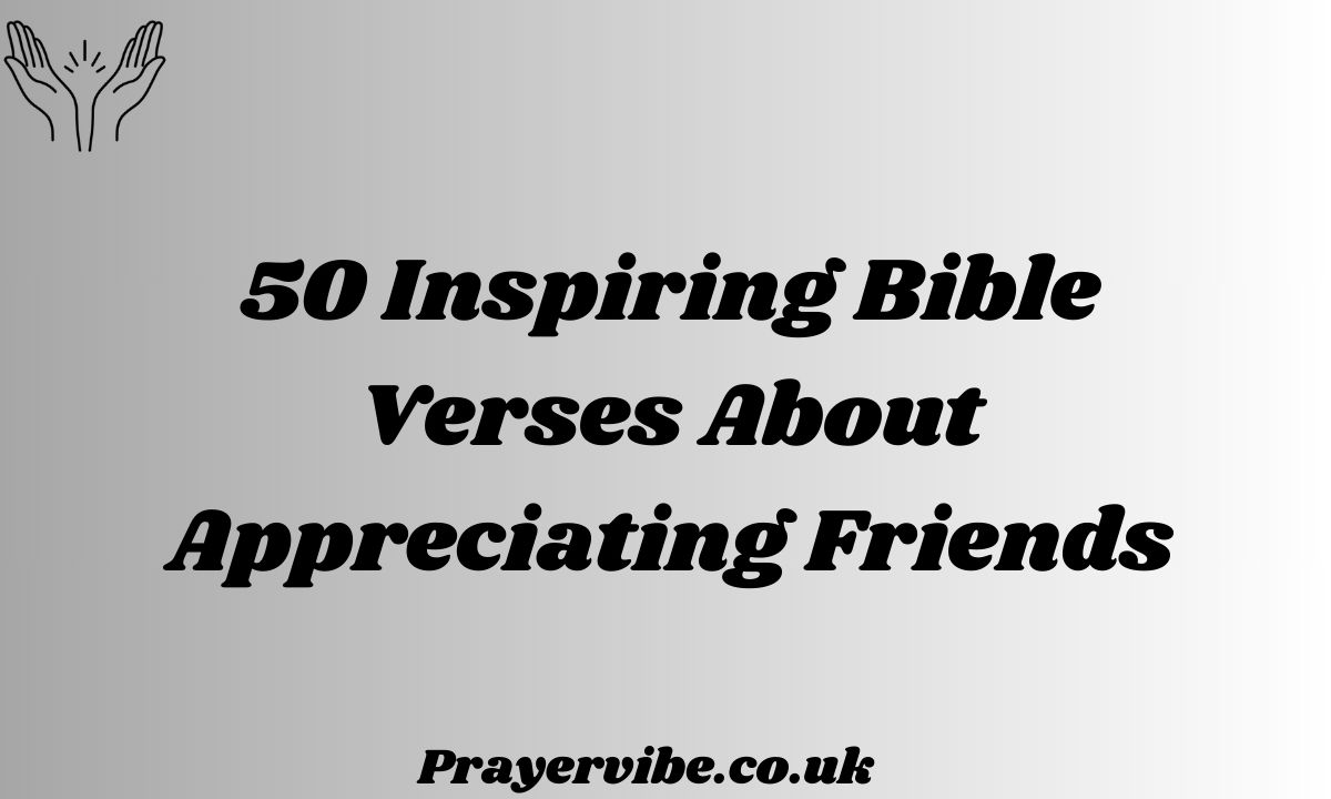 Inspiring Bible Verses About Appreciating Friends