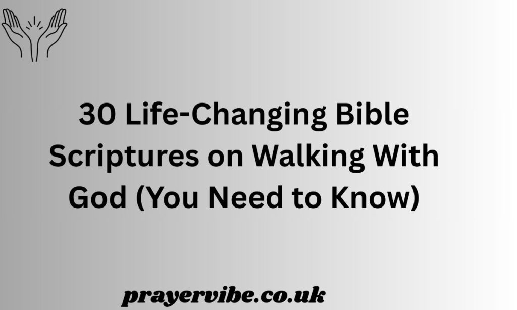 Life-Changing Bible Scriptures on Walking With God