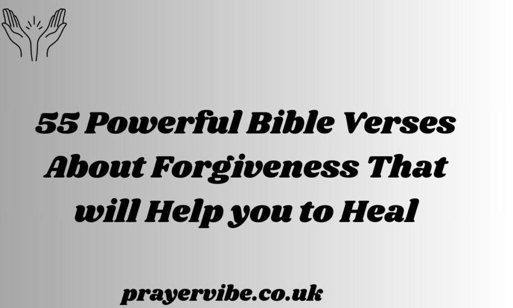 Powerful Bible Verses About Forgiveness That will Help you to Heal