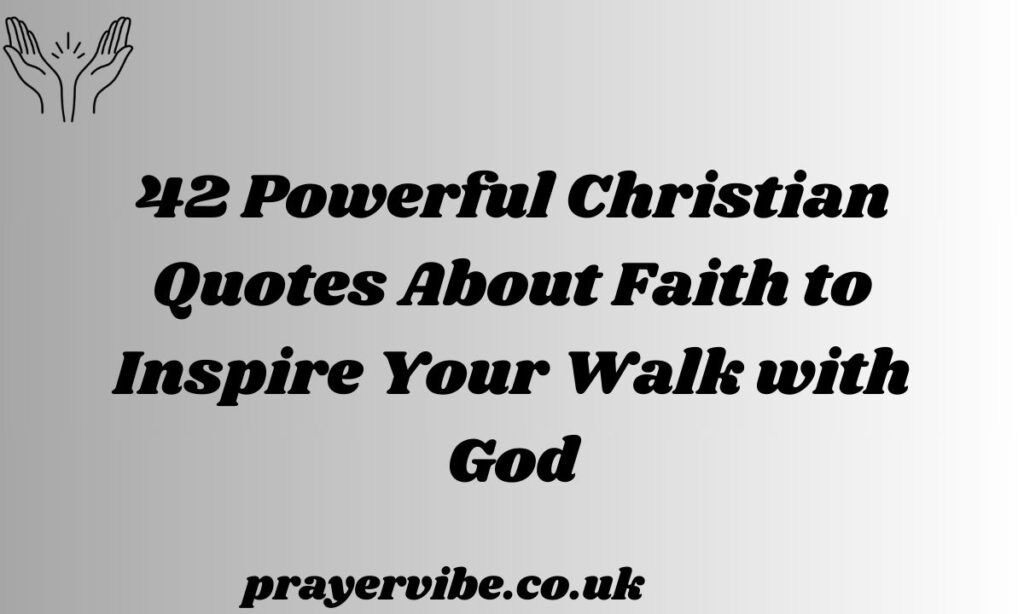 Powerful Christian Quotes About Faith to Inspire Your Walk with God