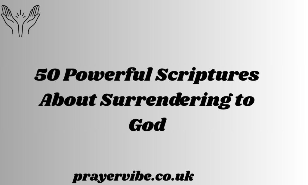 Powerful Scriptures About Surrendering to God