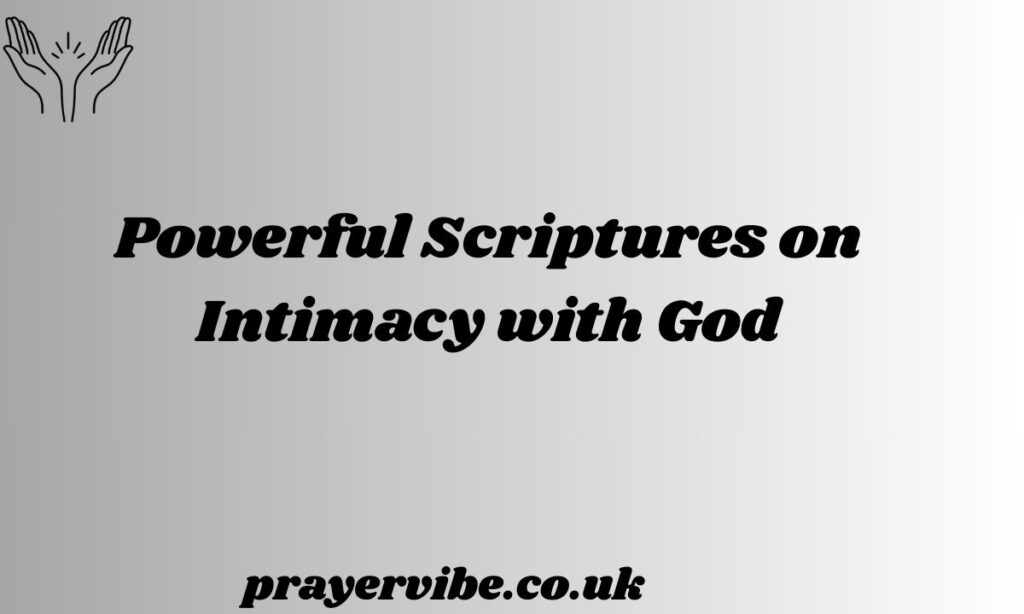 Powerful Scriptures on Intimacy with God