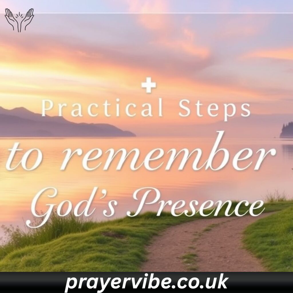 Practical Steps to Remember God's Presence 🛠️