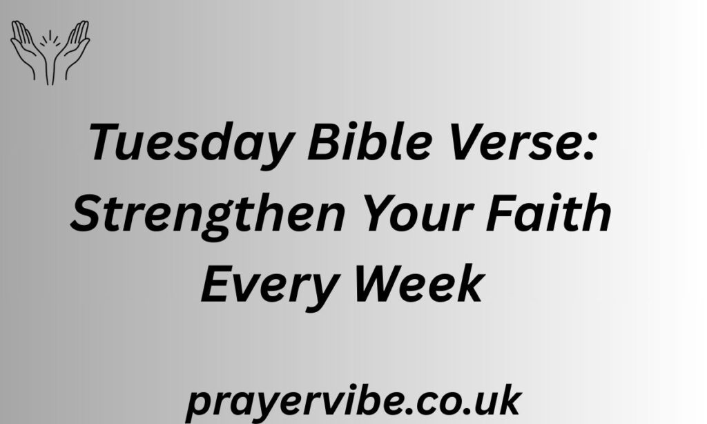 Tuesday Bible Verse: Strengthen Your Faith Every Week