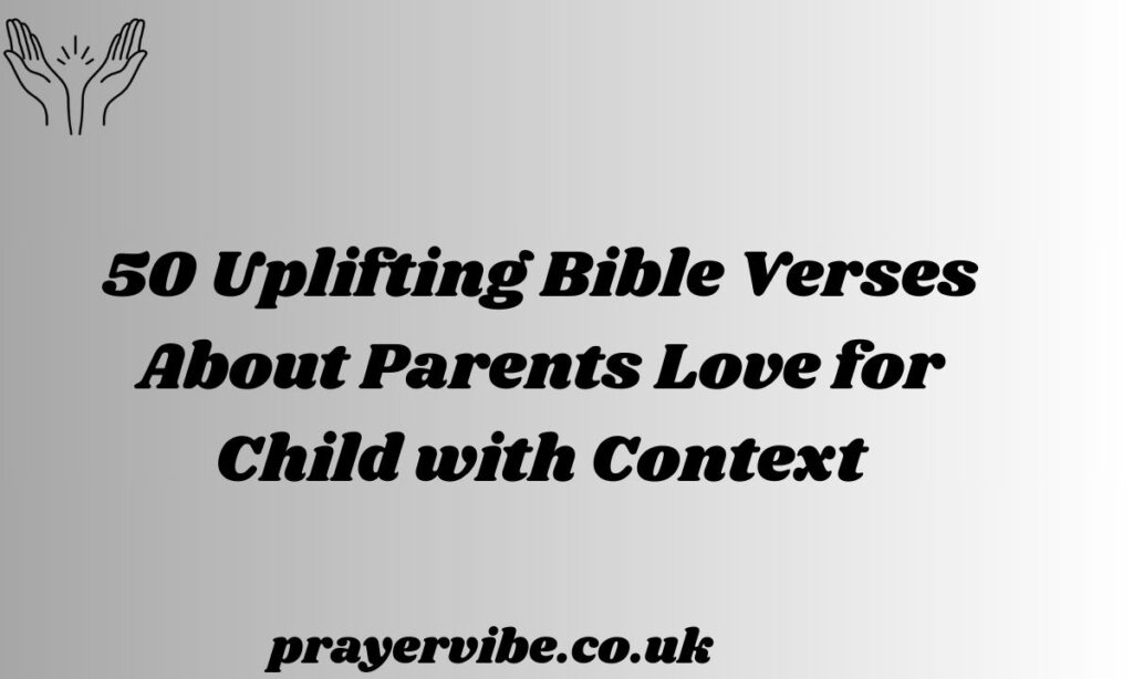 Uplifting Bible Verses About Parents Love for Child with Context
