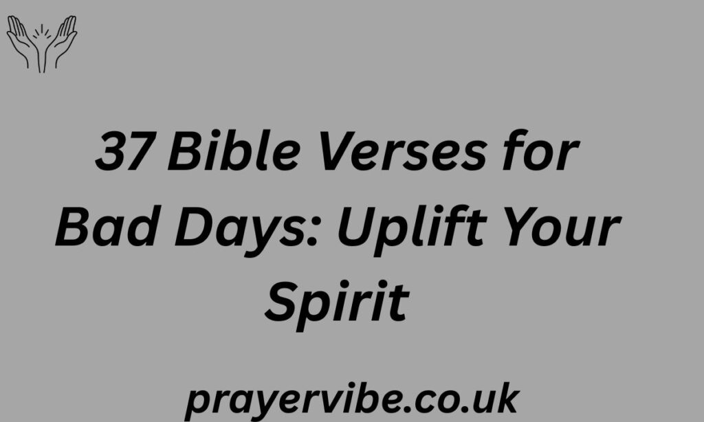 37 Bible Verses for Bad Days: Uplift Your Spirit