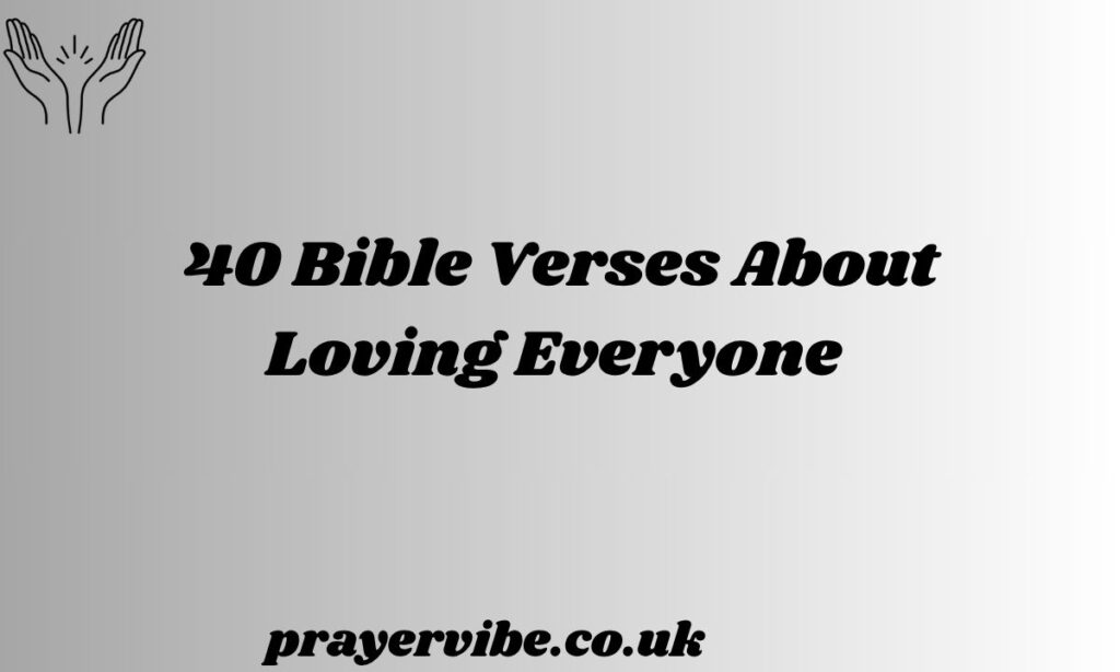 Bible Verses About Loving Everyone 