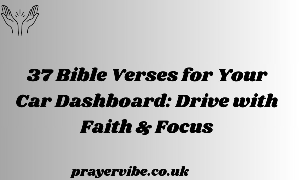 Bible Verses for Your Car Dashboard: Drive with Faith & Focus