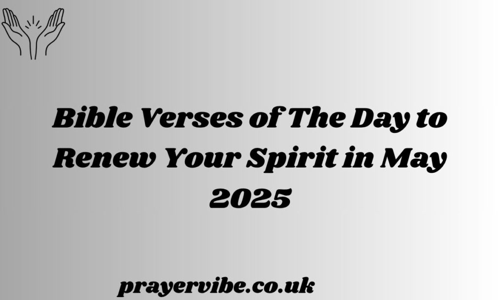 Bible Verses of The Day to Renew Your Spirit in May 2025
