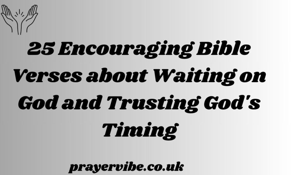 Encouraging Bible Verses about Waiting on God and Trusting God's Timing