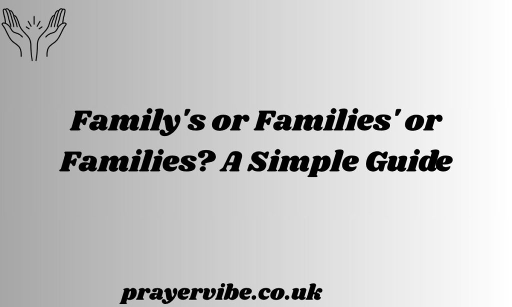 Family's or Families' or Families? A Simple Guide