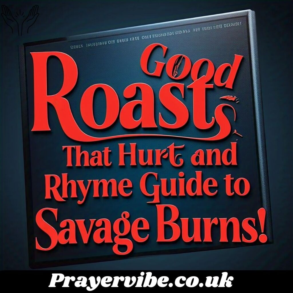 Good Roasts That Hurt and Rhyme Guide to Savage Burns!