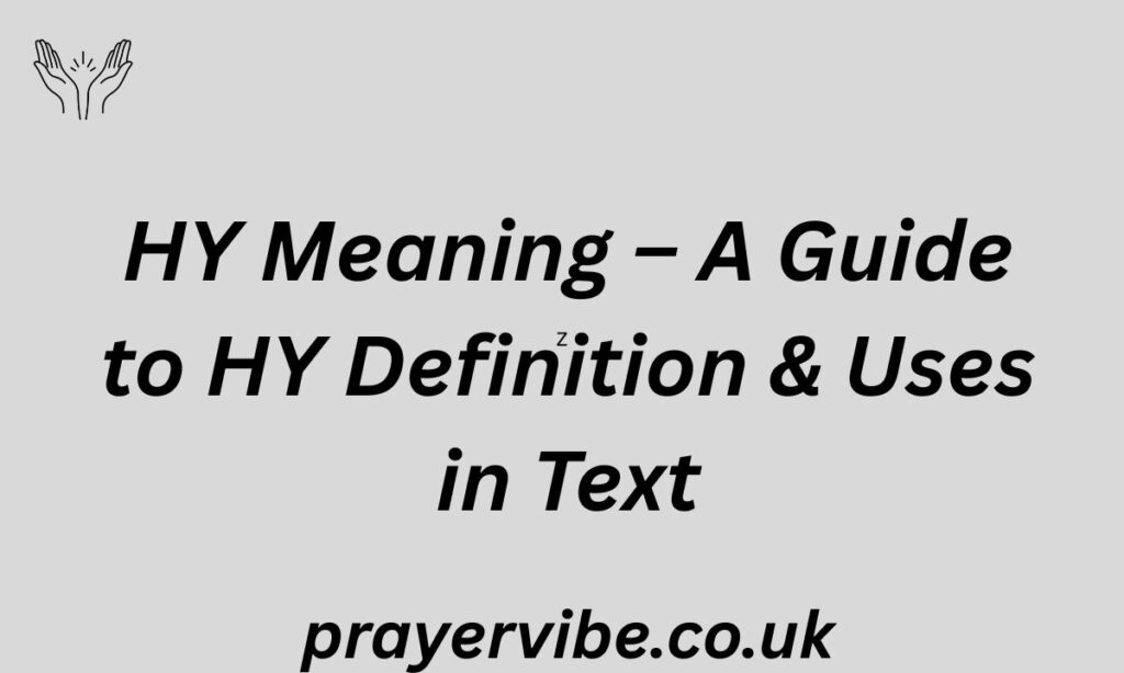 HY Meaning – A Guide to HY Definition & Uses in Text