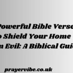 Powerful Bible Verses to Shield Your Home from Evil A Biblical Guide