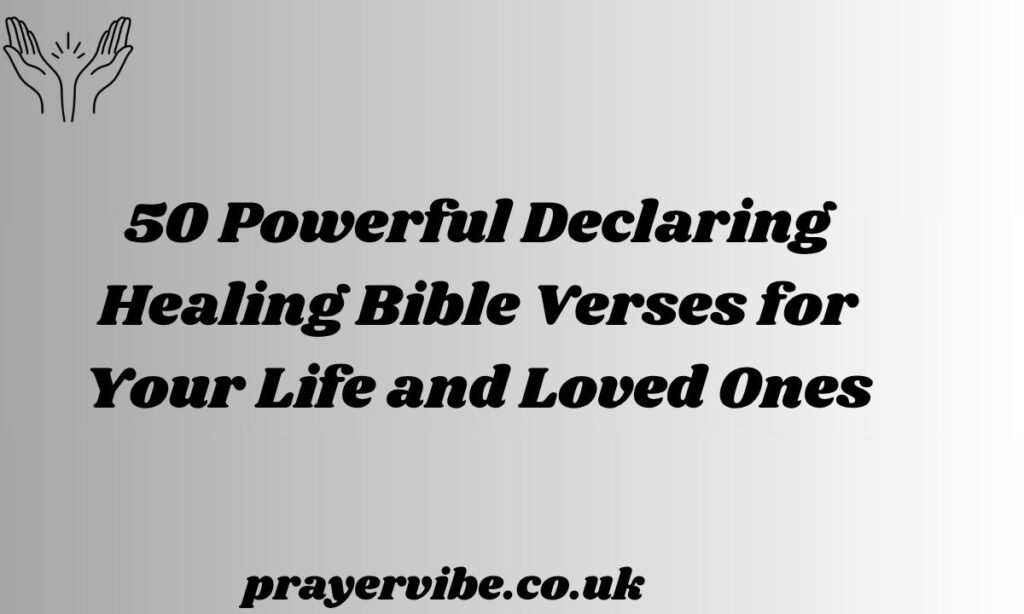 Powerful Declaring Healing Bible Verses for Your Life and Loved Ones