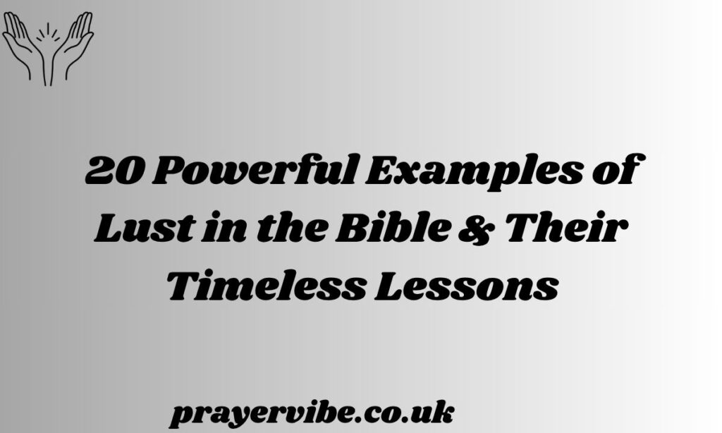 Powerful Examples of Lust in the Bible & Their Timeless Lessons