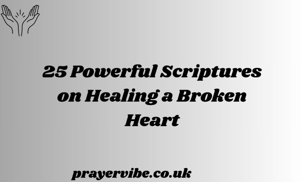 Powerful Scriptures on Healing a Broken Heart