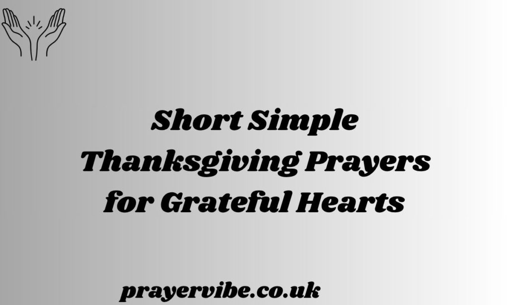 Short Simple Thanksgiving Prayers for Grateful Hearts