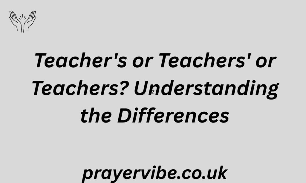 Teacher's or Teachers' or Teachers? Understanding the Differences