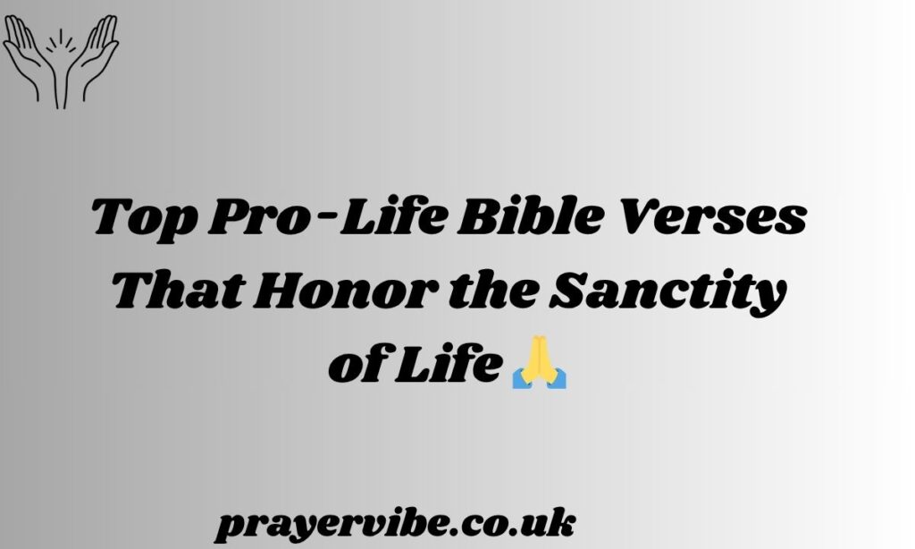 Top Pro-Life Bible Verses That Honor the Sanctity of Life 🙏