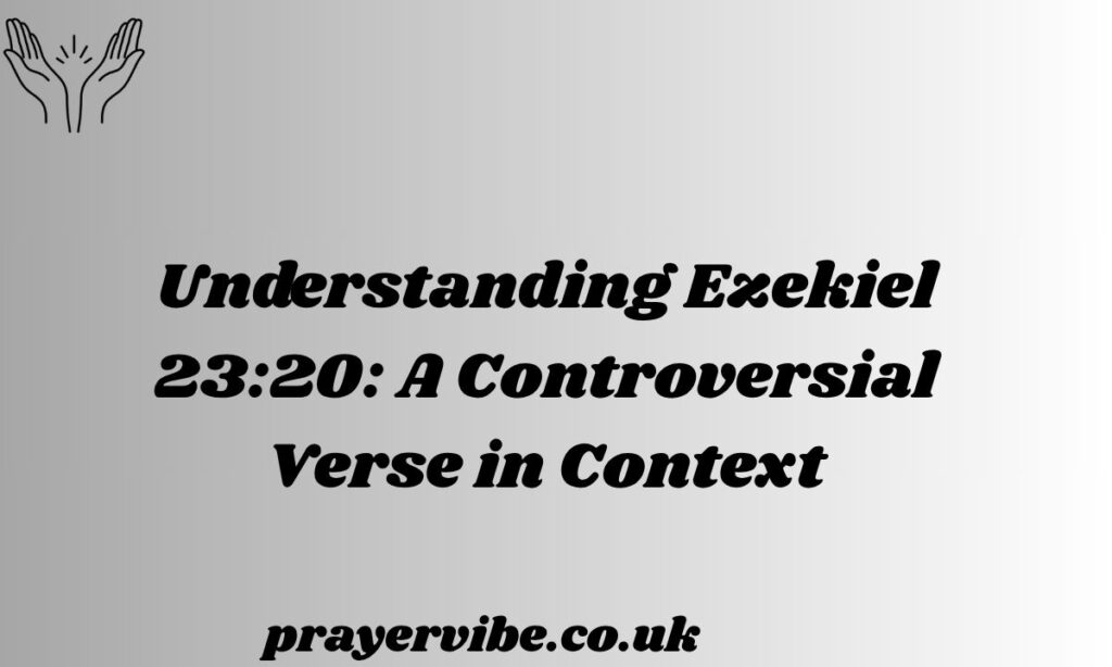 Understanding Ezekiel 23:20: A Controversial Verse in Context