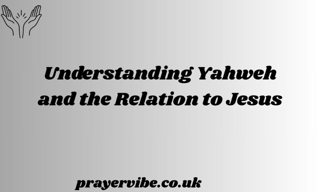Understanding Yahweh and the Relation to Jesus