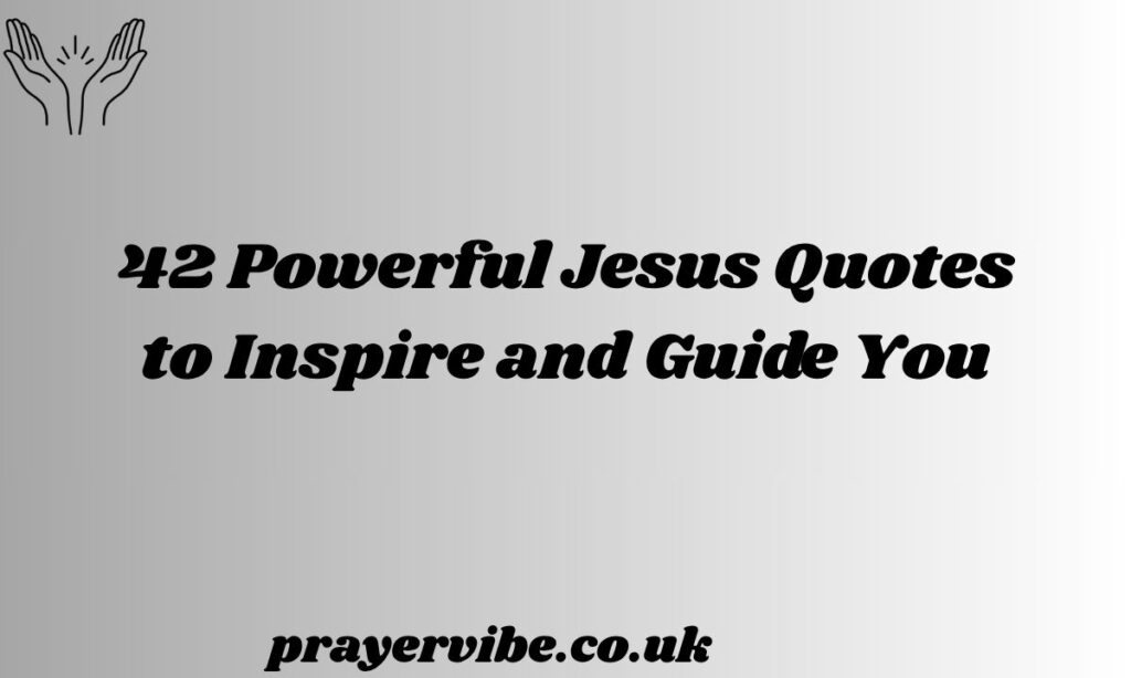 powerful Jesus Quotes to Inspire and Guide You