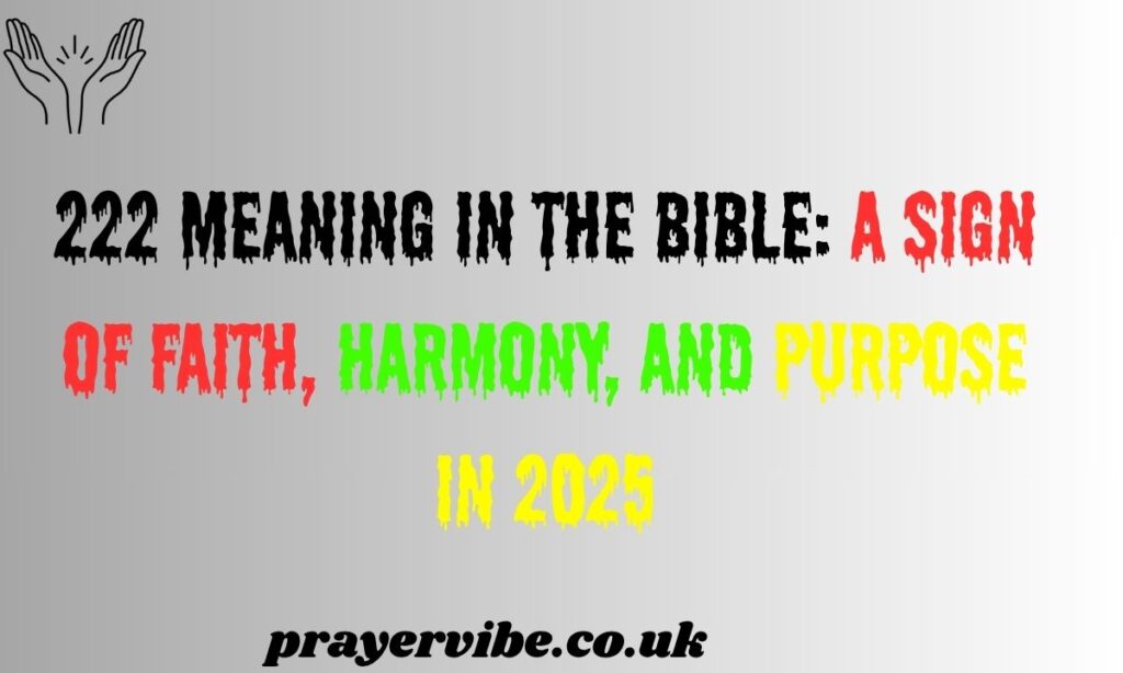 222 Meaning in the Bible: A Sign of Faith, Harmony, and Purpose in 2025
