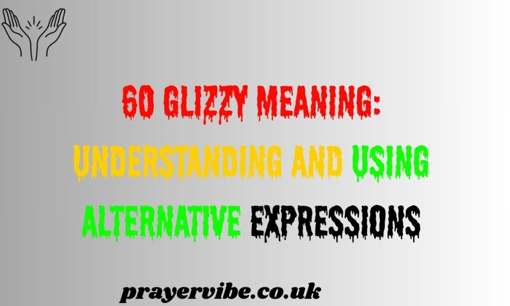 60 Glizzy Meaning Understanding and Using Alternative Expressions