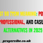 Best 50 TYSM Meaning: Polite, Professional, and Casual Alternatives in 2025
