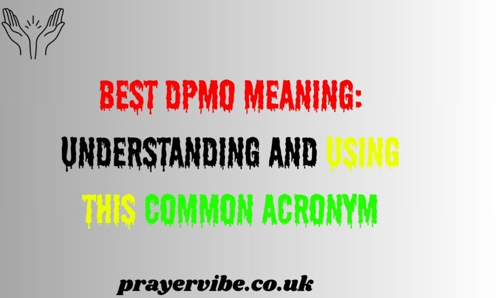 Best DPMO Meaning: Understanding and Using This Common Acronym