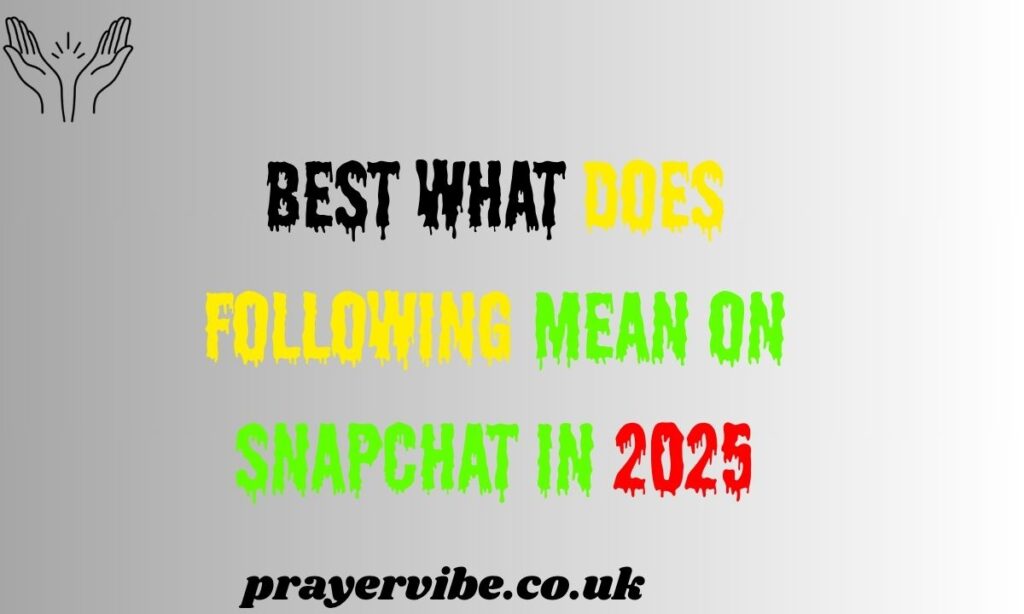 Best What Does Following Mean on Snapchat in 2025
