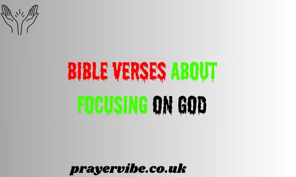 Bible Verses About Focusing on God