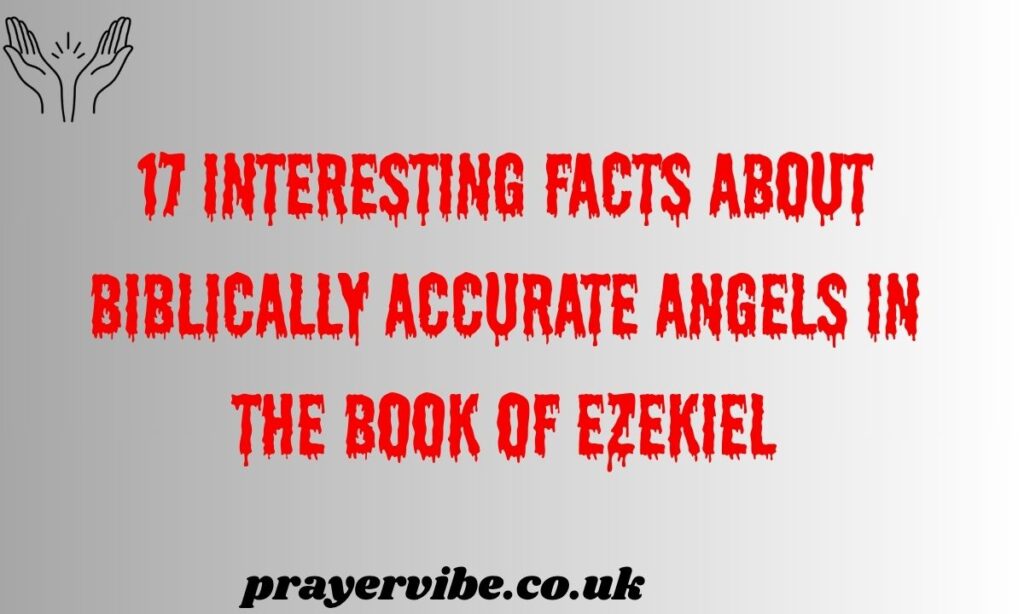 Interesting Facts About Biblically Accurate Angels in the Book of Ezekiel