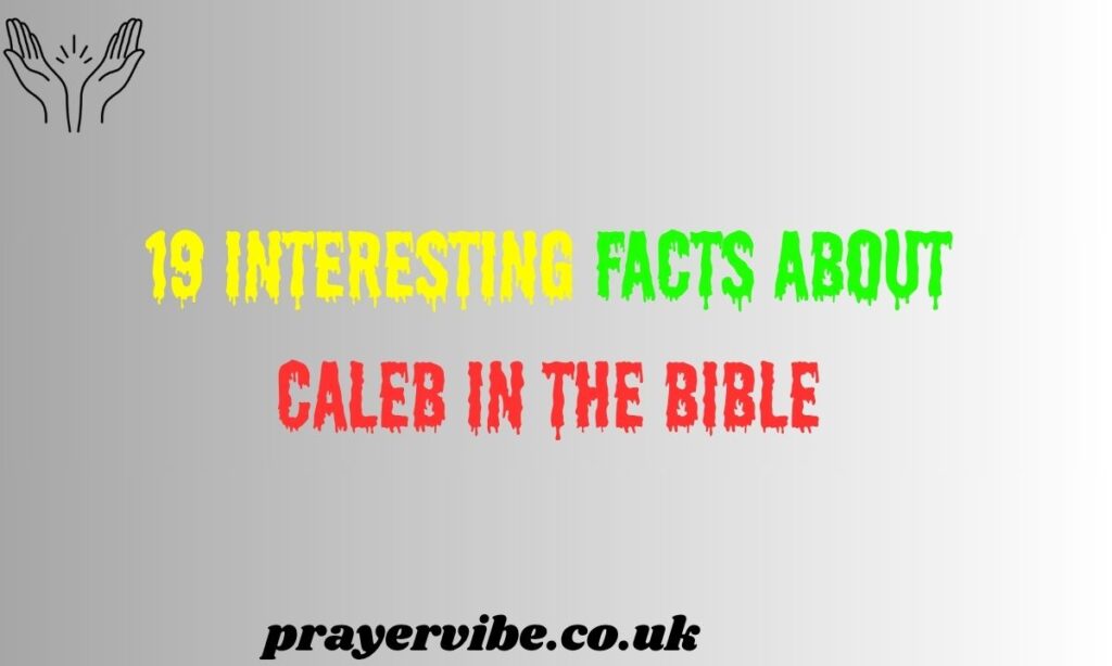 Interesting Facts About Caleb in the Bible
