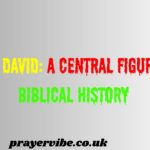King David: A Central Figure in Biblical History