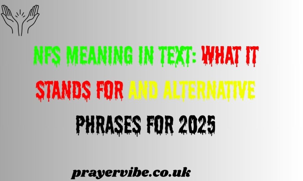 NFS Meaning in Text: What It Stands For and Alternative Phrases for 2025