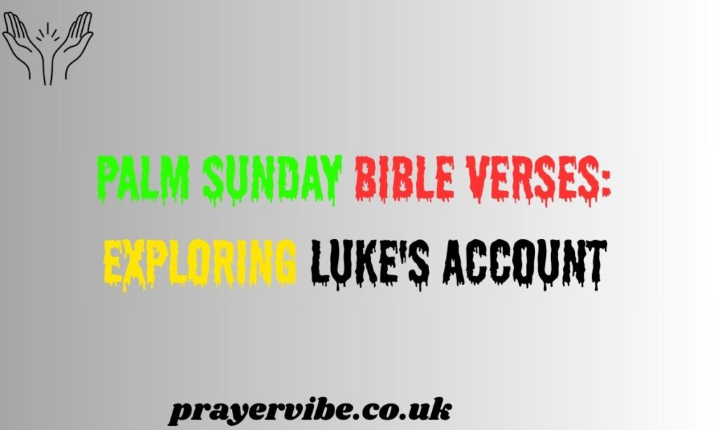 Palm Sunday Bible Verses: Exploring Luke's Account