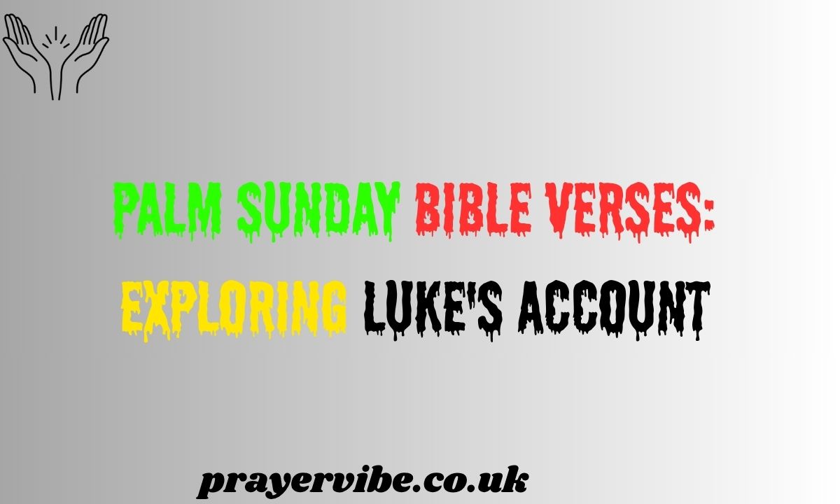 Palm Sunday Bible Verses: Exploring Luke's Account