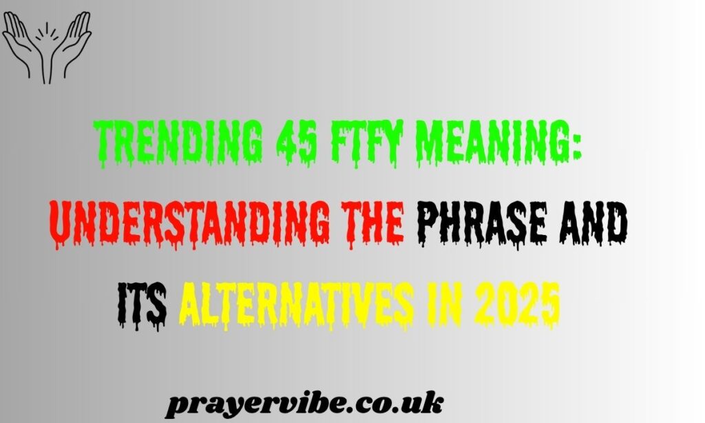 Trending 45 FTFY Meaning: Understanding the Phrase and Its Alternatives in 2025